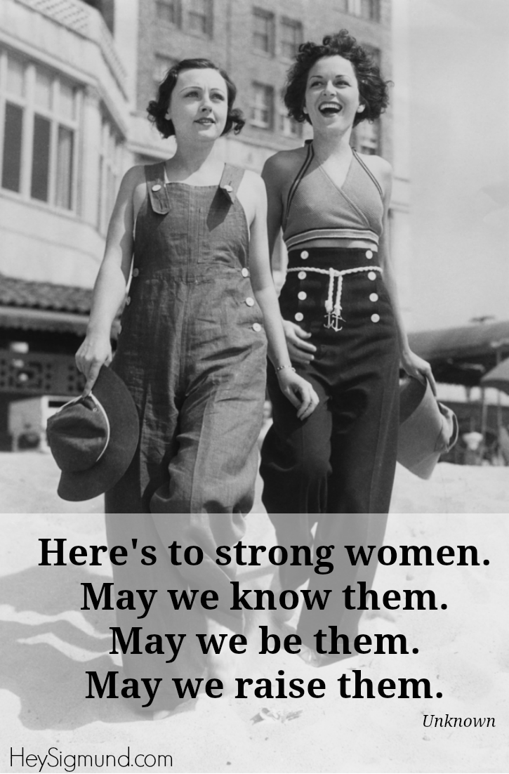 Here's to Strong Women  -